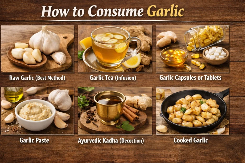 How to Consume Garlic:
1. Raw Garlic (Best Method)
Crushing and consuming raw garlic releases allicin, the most active compound for heart health.
2. Garlic Tea (Infusion)
Boil crushed garlic in water and add honey or lemon for taste.
3. Garlic Capsules or Tablets
Convenient option for those who cannot tolerate the strong taste.
4. Garlic Paste
Used in cooking or mixed with warm water for daily consumption.
5. Ayurvedic Kadha (Decoction)
Garlic can be combined with herbs like ginger and tulsi for enhanced benefits.
6. Cooked Garlic
